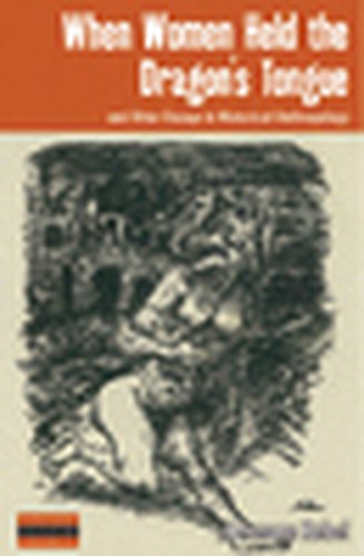 When Women Held the Dragon's Tongue and Other Essays in Historical Anthropology (Dislocations)
