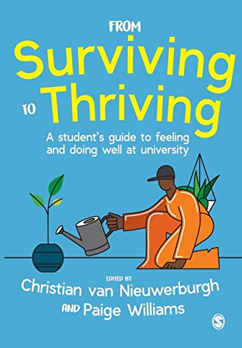 From Surviving to Thriving: A student’s guide to feeling and doing well at university: A Student’s Guide to Feeling and Doing Well at University