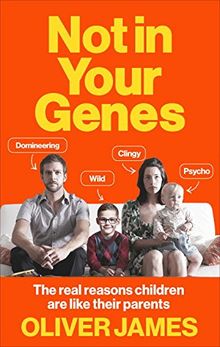 Not In Your Genes: The real reasons children are like their parents de James, Oliver | Livre | état bon