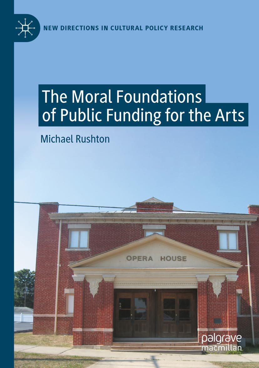The Moral Foundations of Public Funding for the Arts: DE (New Directions in Cultural Policy Research)