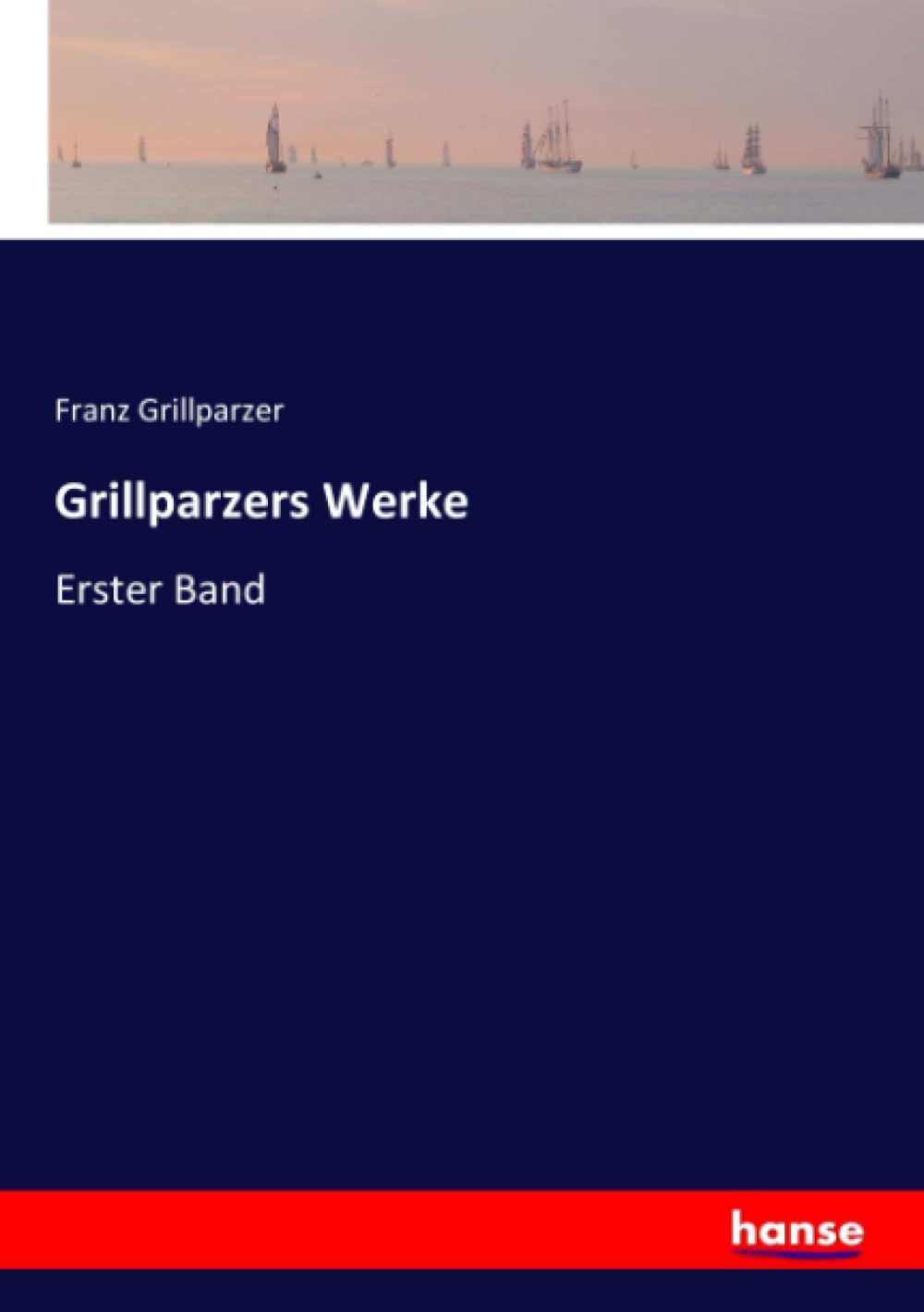 Grillparzers Werke: Erster Band