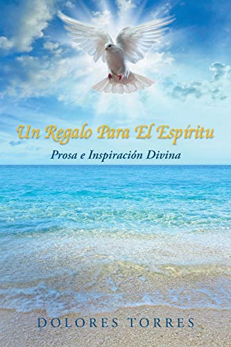 Un Regalo Para El Espiritu: Prosa e Inspiración Divina: Prosa E Inspiracion Divina
