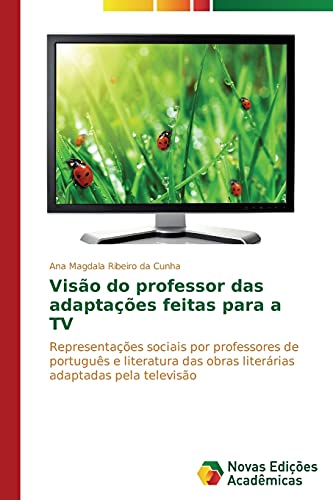 Visão do professor das adaptações feitas para a TV: Representações sociais por professores de português e literatura das obras literárias adaptadas pela televisão