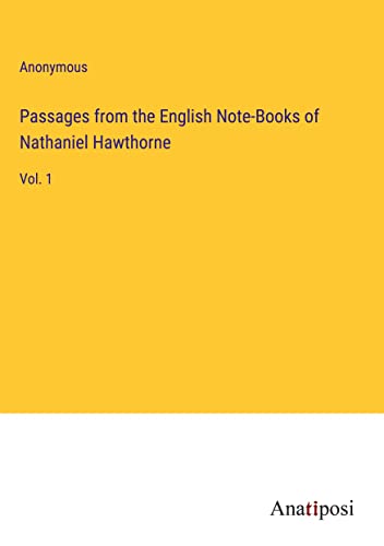 Passages from the English Note-Books of Nathaniel Hawthorne: Vol. 1