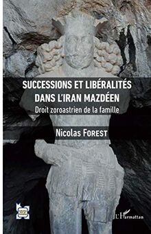 Successions et libéralités dans l'Iran mazdéen: Droit zoroastrien de la famille