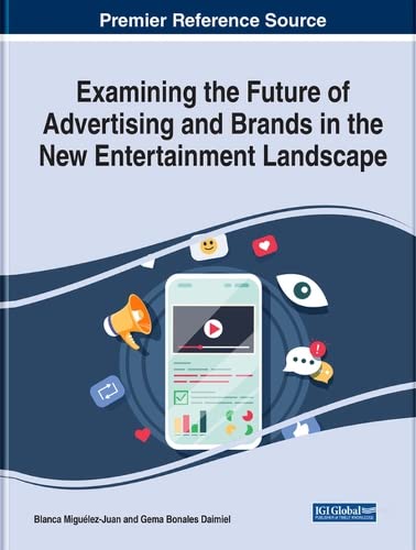 Handbook of Research on the Future of Advertising and Brands in the New Entertainment Landscape (Advances in Marketing, Customer Relationship Management, and E-services)