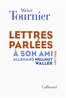 Lettres parlées à son ami allemand Hellmut Waller (1967-1998)