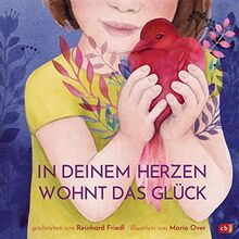 In deinem Herzen wohnt das Glück: Ein berührendes und philosophisches Geschenkbuch über unser wichtigstes Sinnesorgan: das Herz