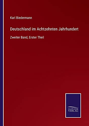 Deutschland im Achtzehnten Jahrhundert: Zweiter Band, Erster Theil