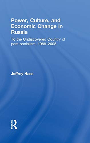 Power, Culture, and Economic Change in Russia: To the undiscovered country of post-socialism, 1988-2008