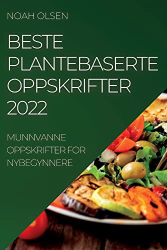 BESTE PLANTEBASERTE OPPSKRIFTER 2022: MUNNVANNE OPPSKRIFTER FOR NYBEGYNNERE