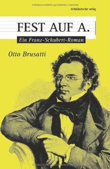 Fest auf A: Ein Franz-Schubert-Roman