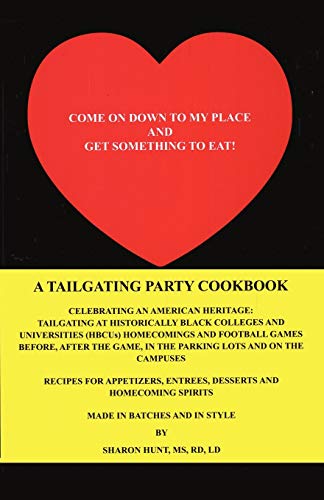Come On Down To My Place and Get Something to Eat!: A Tailgating Party Cookbook