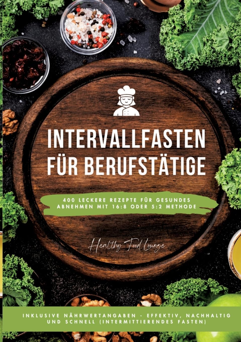 Lounge, Healthy Food Intervallfasten Für Berufstätige, 400 Leckere Rezepte Für Gesundes Abnehmen Mit 16, 8 Oder 5, 2 Methode Inklusive Nährwertangaben - Effektiv,