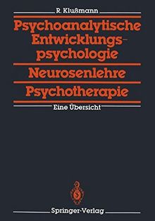 Psychoanalytische Entwicklungspsychologie, Neurosenlehre, Psychotherapie: Eine Übersicht