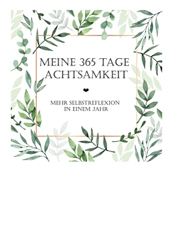 Meine 365 Tage Achtsamkeit: Mehr Selbstreflexion in einem Jahr