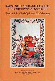 Kärntner Landesgeschichte und Archivwissenschaft: Festschrift für Alfred Ogris zum 60. Geburtstag (Archiv für vaterländische Geschichte und Topographie)