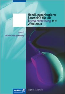 Handlungsorientierte Bausteine für die Textverarbeitung mit Word 2003: Band 3: Kreative Textgestaltung: Schülerbuch, 1. Auflage, 2005