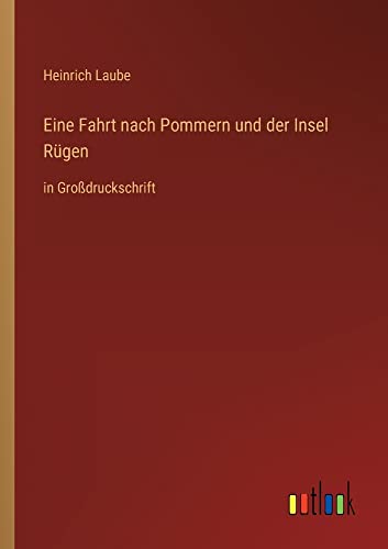 Eine Fahrt nach Pommern und der Insel Rügen: in Großdruckschrift