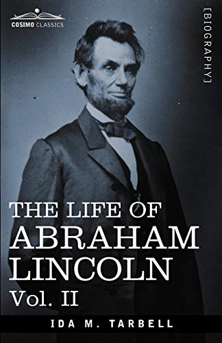 The Life of Abraham Lincoln: Vol. II: Drawn from Original Sources and Containing Many Speeches, Letters and Telegrams