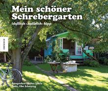 Mein schöner Schrebergarten: idyllisch - natürlich - hipp