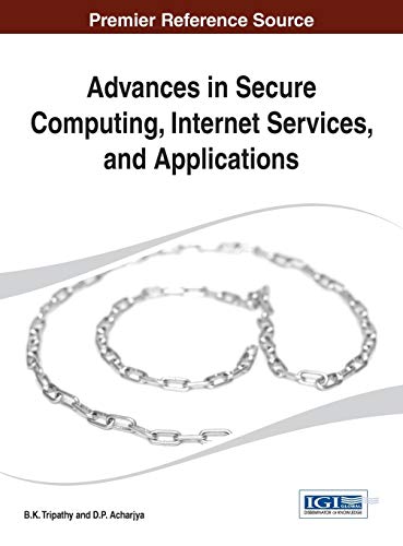 Advances in Secure Computing, Internet Services, and Applications (Advances in Information Security, Privacy, and Ethics (Aispe))