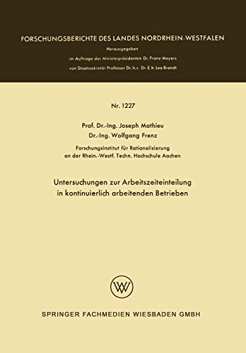 Untersuchungen zur Arbeitszeiteinteilung in Kontinuierlich Arbeitenden Betrieben (Forschungsberichte des Landes Nordrhein-Westfalen, 1227, Band 1227)