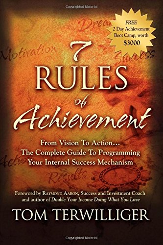 7 Rules of Achievement: From Vision to Action: The Complete Guide to Programming Your Internal Success Mechanism