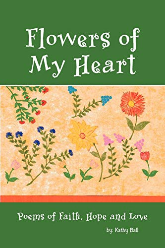 Flowers of My Heart: Poems of Faith, Hope and Love