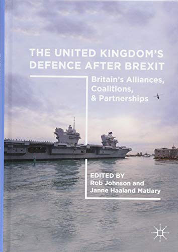 The United Kingdom’s Defence After Brexit: Britain’s Alliances, Coalitions, and Partnerships