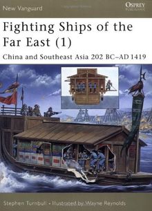 Fighting Ships of the Far East (1): China and Southeast Asia 202 BC-AD 1419: China and Southeast Asia 202 BC-AD 1419 Vol 1 (New Vanguard)