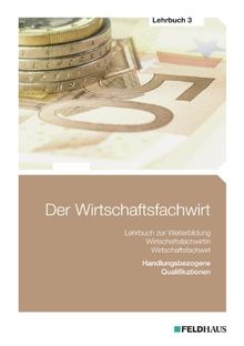 Der Wirtschaftsfachwirt - Lehrbuch 3: Handlungsbezogene Qualifikationen (Betriebliches Management; Investition, Finanzierung, betriebliches ... und Vertrieb; Führung und Zusammenarbeit)