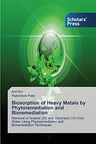 Biosorption of Heavy Metals by Phytoremediation and Bioremediation: Removal of Arsenic (III) and Chromium (VI) from Water Using Phytoremediation and Bioremediation Techniques