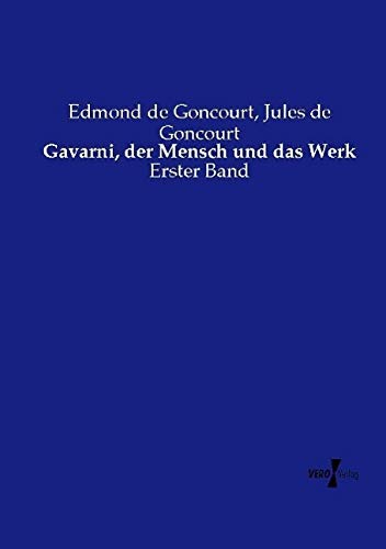 Gavarni, der Mensch und das Werk: Erster Band
