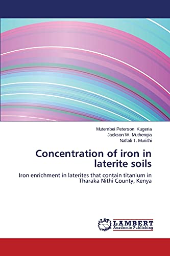 Concentration of iron in laterite soils: Iron enrichment in laterites that contain titanium in Tharaka Nithi County, Kenya