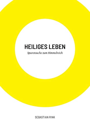 Heiliges Leben: Spurensuche zum Himmelreich