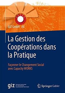 La Gestion des Coopérations dans la Pratique: Façonner le Changement Social avec Capacity WORKS