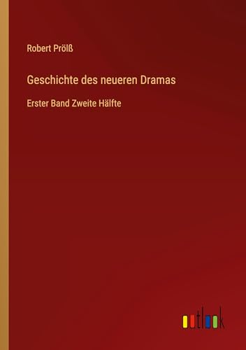 Geschichte des neueren Dramas: Erster Band Zweite Hälfte