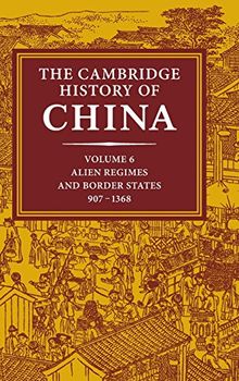 The Cambridge History of China: Volume 6, Alien Regimes and Border States, 907–1368