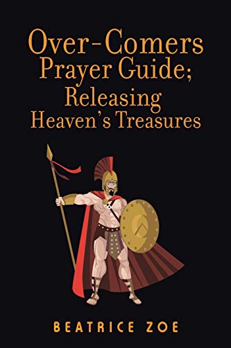 Over-Comers Prayer Guide; Releasing Heaven’s Treasures: Bullet Points for All the Prayer Points [Arrows of War]