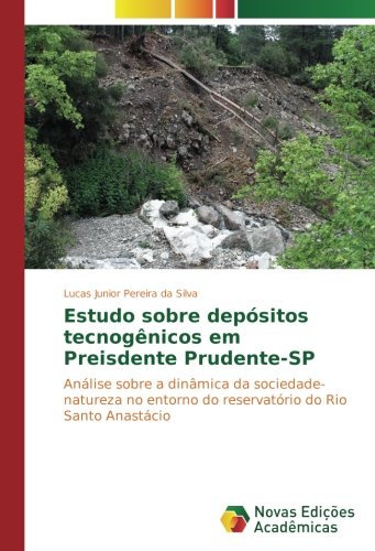 Estudo sobre depósitos tecnogênicos em Preisdente Prudente-SP: Análise sobre a dinâmica da sociedade-natureza no entorno do reservatório do Rio Santo Anastácio