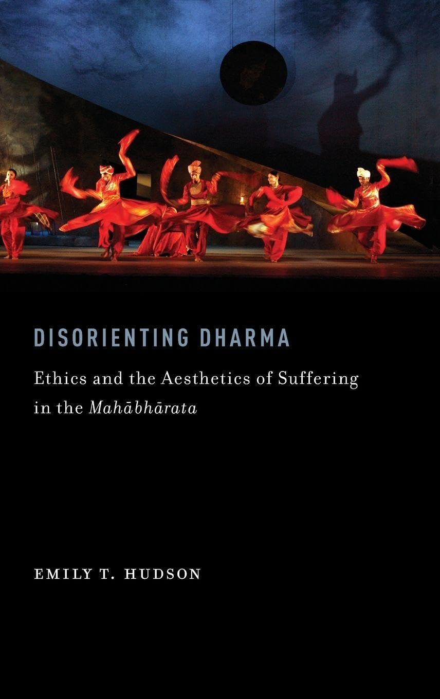 Disorienting Dharma: Ethics and the Aesthetics of Suffering in the Mahabharata (Religions in Translation)
