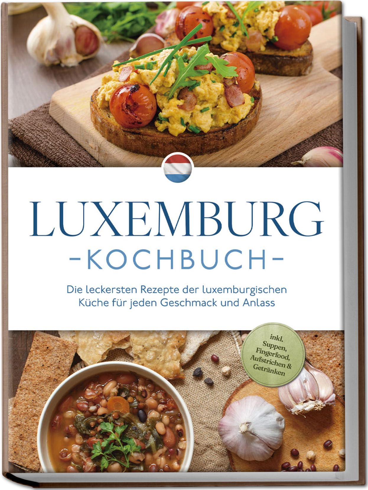 Schmit, Leonie: Luxemburg Kochbuch: Die leckersten Rezepte der luxemburgischen Küche für jeden Geschmack und Anlass - inkl. Suppen, Fingerfood, Aufstrichen & Getränken