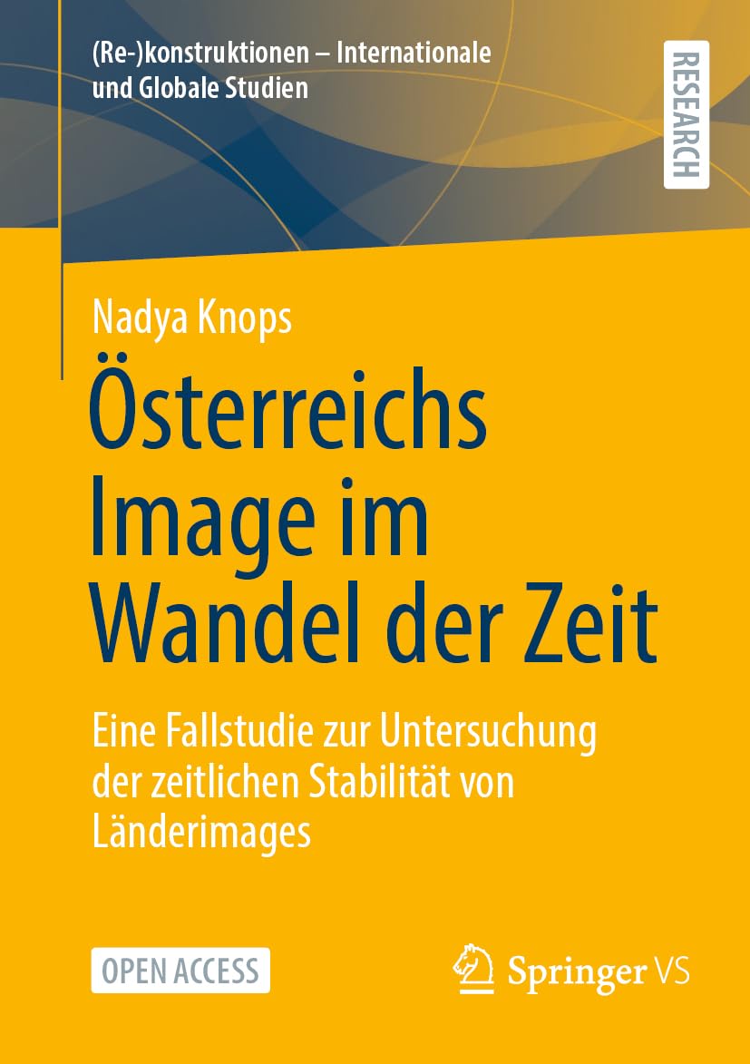 Österreichs Image im Wandel der Zeit: Eine Fallstudie zur Untersuchung der zeitlichen Stabilität von Länderimages ((Re-)konstruktionen - Internationale und Globale Studien)