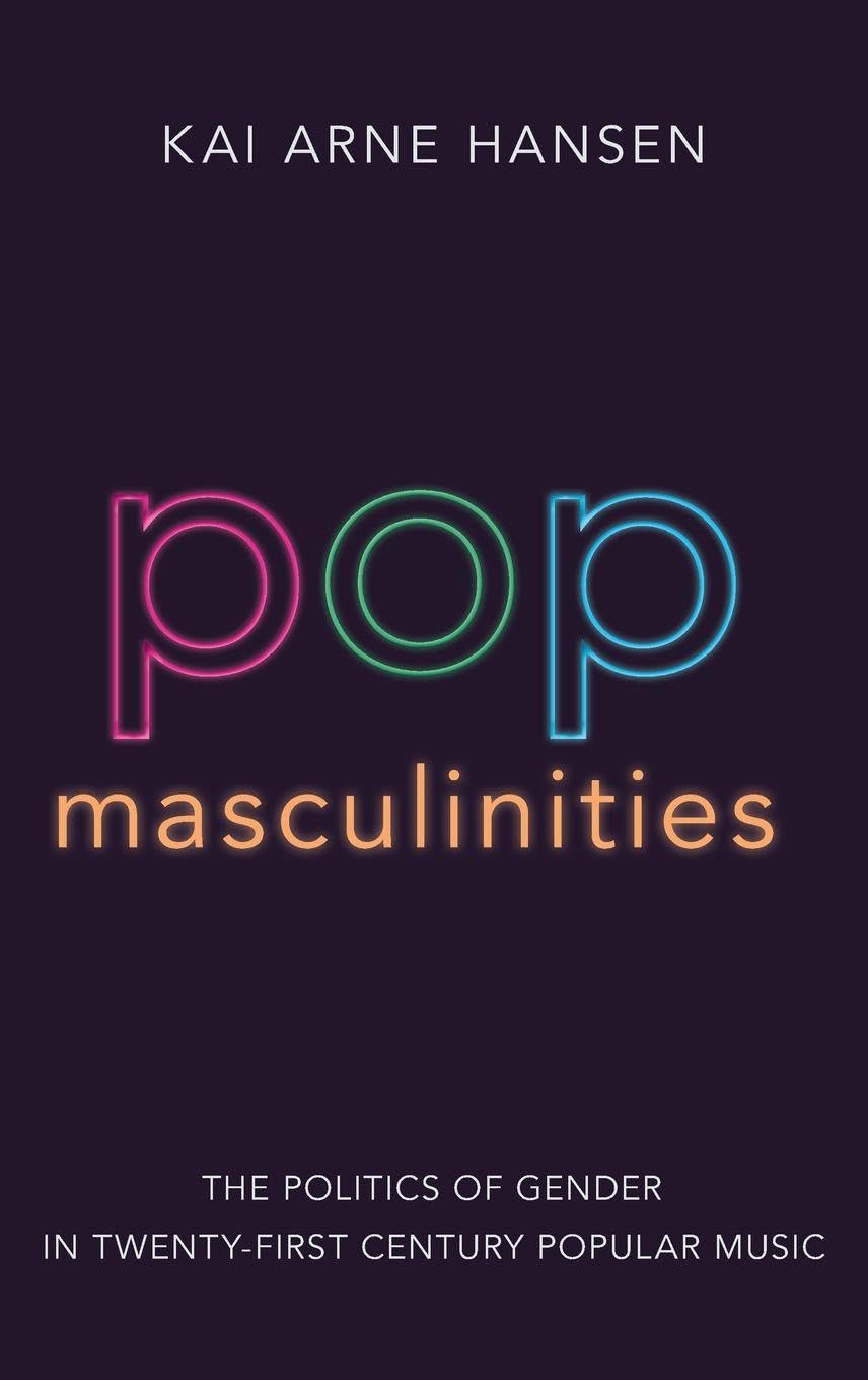 Pop Masculinities: The Politics of Gender in Twenty-First Century Popular Music