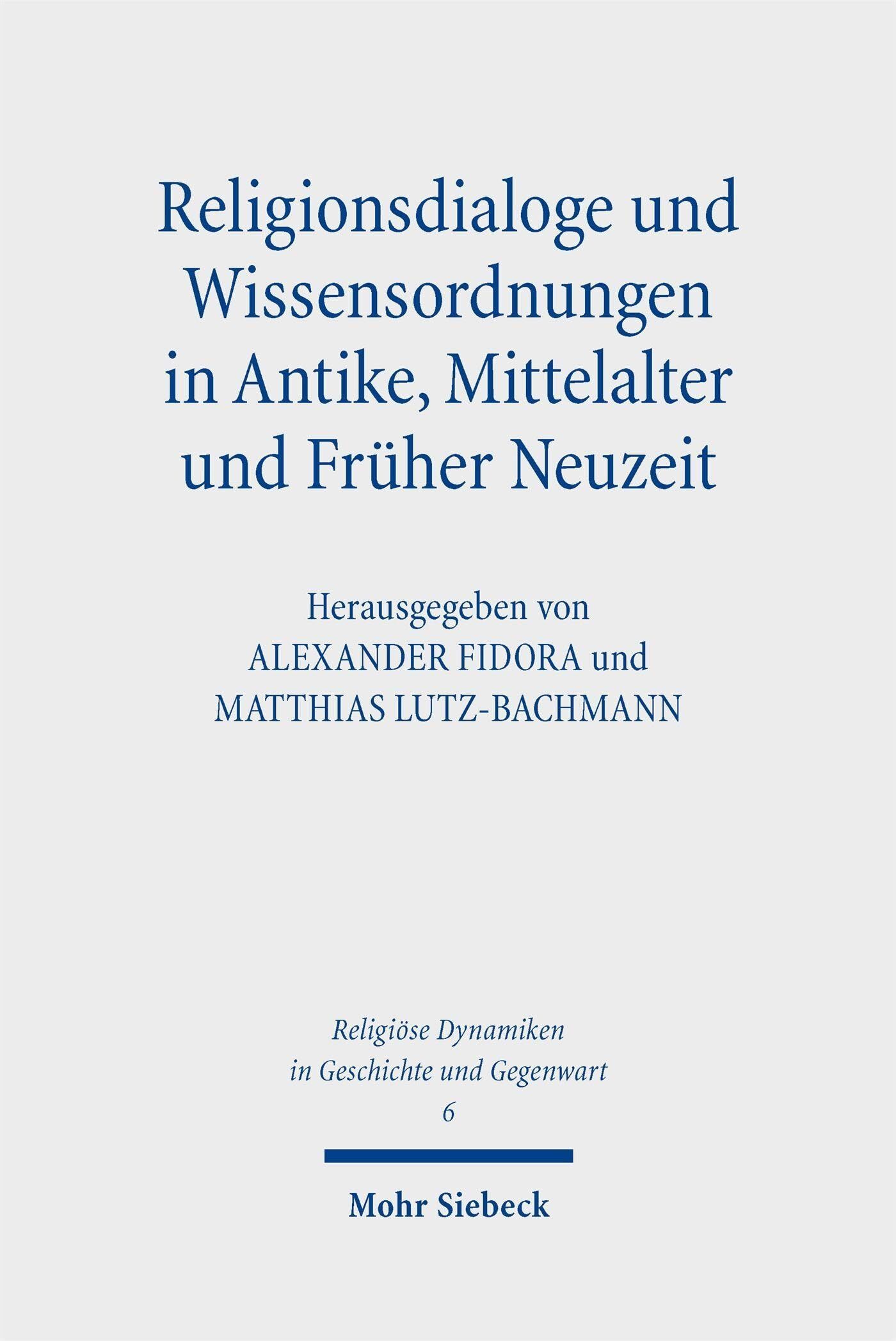 Religionsdialoge und Wissensordnungen in Antike, Mittelalter und Früher Neuzeit