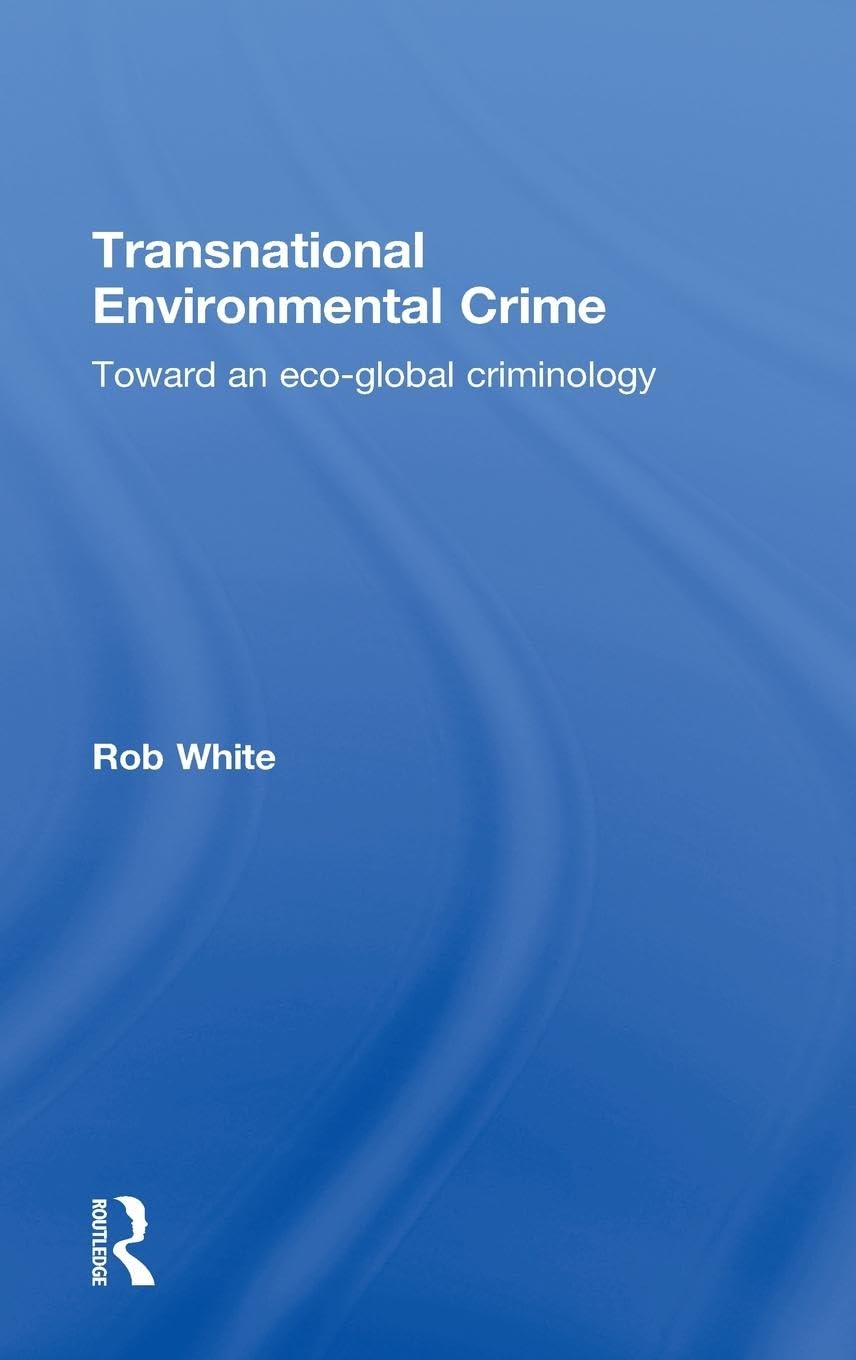 Transnational Environmental Crime: Toward an Eco-global Criminology