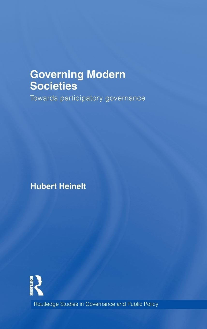 Governing Modern Societies: Towards Participatory Governance (Routledge Studies in Governance and Public Policy, 13, Band 13)