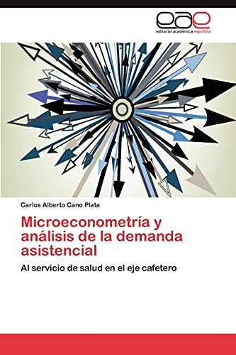 Microeconometría y análisis de la demanda asistencial: Al servicio de salud en el eje cafetero