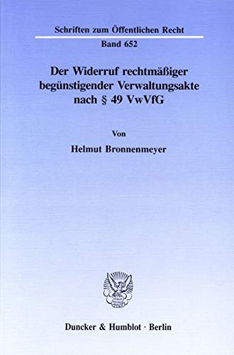 Der Widerruf rechtmäßiger begünstigender Verwaltungsakte nach § 49 VwVfG. (Schriften zum Öffentlichen Recht)